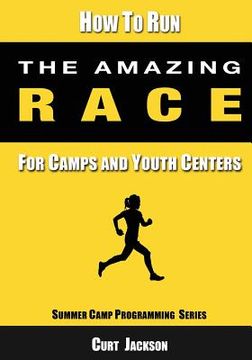 portada How to Run The Amazing Race: For Camps and Youth Centers (en Inglés)