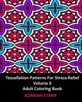 portada Tessellation Patterns for Stress-Relief Volume 8: Adult Coloring Book (en Inglés)