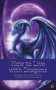 portada How to Live With Dragons: The Dragon Path Guide to Healing, Empowerment and Adventure (en Inglés)