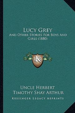 portada lucy grey: and other stories for boys and girls (1880)