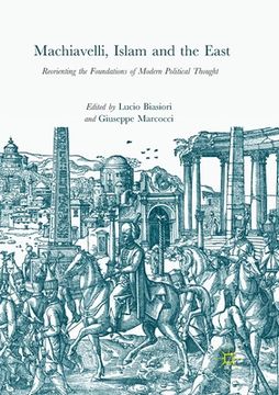 portada Machiavelli, Islam and the East: Reorienting the Foundations of Modern Political Thought