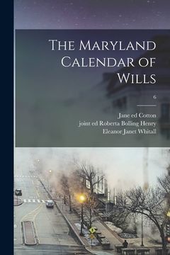 portada The Maryland Calendar of Wills; 6 (en Inglés)