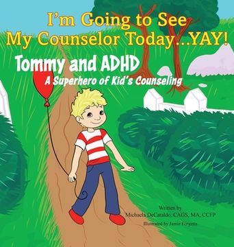 portada I'm Going to See My Counselor Today...Yay! Tommy and ADHD, A Superhero of Kid's Counseling 
