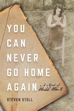 portada You Can Never Go Home Again: A Novel of World War II (in English)