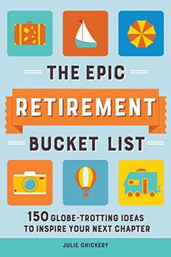 portada The Epic Retirement Bucket List: 150 Globe-Trotting Ideas to Inspire Your Next Chapter (en Inglés)