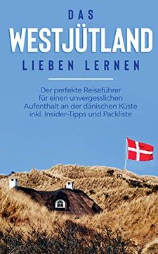 portada Das Westjütland Lieben Lernen: Der Perfekte Reiseführer für Einen Unvergesslichen Aufenthalt an der Dänischen Küste Inkl. Insider-Tipps und Packliste (in German)