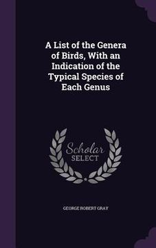 portada A List of the Genera of Birds, With an Indication of the Typical Species of Each Genus (in English)