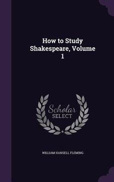 portada How to Study Shakespeare, Volume 1 (en Inglés)