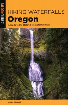 portada Hiking Waterfalls Oregon: A Guide to the State's Best Waterfall Hikes (en Inglés)