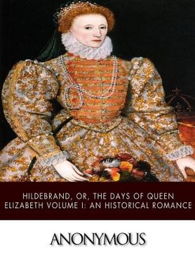 portada Hildebrand, or, The Days of Queen Elizabeth Volume I: An Historical Romance (in English)