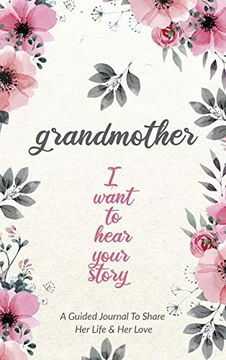 portada Grandmother, i Want to Hear Your Story: A Grandmother's Guided Journal to Share her Life and her Love (in English)