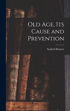 portada Old Age, Its Cause and Prevention (in English)