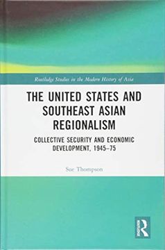 portada The United States and Southeast Asian Regionalism: Collective Security and Economic Development, 1945-75 (en Inglés)