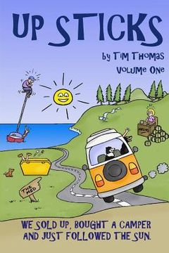 portada Up Sticks: Vol one: Hilarious tales of a young couple who sell up and embark on an epic eight year road trip (en Inglés)