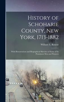 portada History of Schoharie County, New York, 1713-1882: With Illusustrations and Biographical Sketches of Some of its Prominent men and Pioneers (en Inglés)