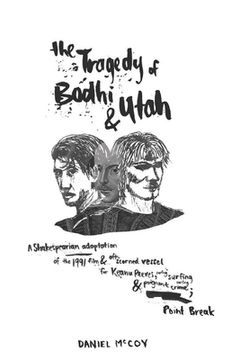 portada The Tragedy of Bodhi and Utah: A Shakespearian adaptation of the 1991 film and oft-scorned vessel for Keanu Reeves, surfing and poignant crime; Point (en Inglés)