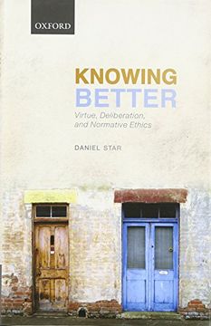 portada Knowing Better: Virtue, Deliberation, and Normative Ethics (Oxford Philosophical Monographs)