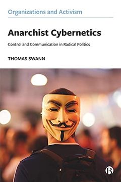 portada Anarchist Cybernetics: Control and Communication in Radical Politics (Organizations and Activism) 
