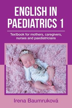portada English in Paediatrics 1: Textbook for Mothers, Caregivers, Nurses and Paediatricians (in English)