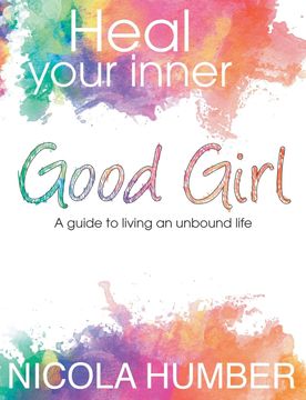 portada Heal Your Inner Good Girl. A Guide to Living an Unbound Life. 