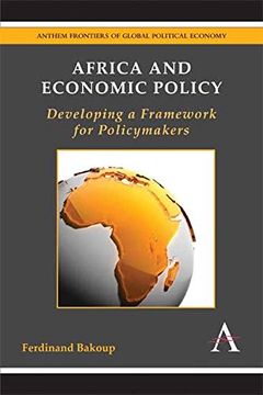 portada Africa and Economic Policy: Developing a Framework for Policymakers (Anthem Frontiers of Global Political Economy and Development)