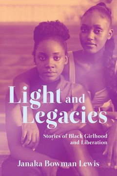 portada Light and Legacies: Stories of Black Girlhood and Liberation (in English)