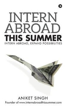 portada Intern Abroad This Summer: Intern Abroad, Expand Possibilities (en Inglés)