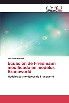 portada Ecuación de Friedmann Modificada en Modelos Braneworld: Modelos Cosmológicos de Braneworld