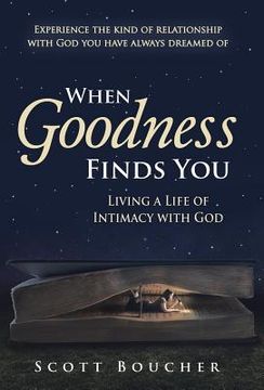 portada When Goodness Finds You: Living a Life of Intimacy with God (en Inglés)