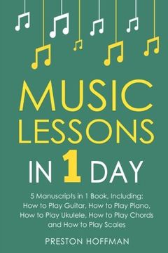 portada Music Lessons: In 1 day - Bundle - the Only 5 Books you Need to Learn Guitar, Piano, Ukulele, Chords and Scales Today (Volume 33) (en Inglés)