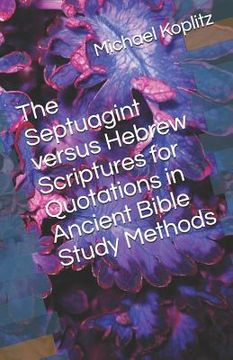 portada The Septuagint verses Hebrew Scriptures for Quotations in Ancient Bible Study Methods (en Inglés)