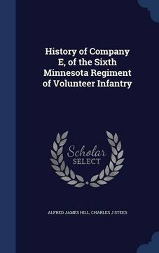 portada History of Company E, of the Sixth Minnesota Regiment of Volunteer Infantry