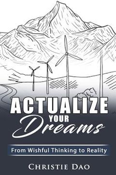 portada Actualize Your Dreams: From Wishful Thinking to Reality (en Inglés)