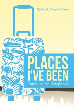 portada Places I've Been Travel Journal Scrapbook (en Inglés)