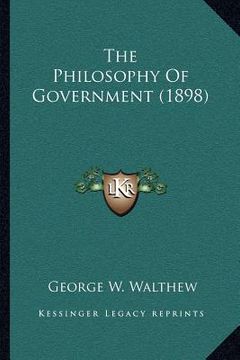 portada the philosophy of government (1898) (en Inglés)