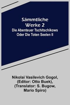 portada Sämmtliche Werke 2: Die Abenteuer Tschitschikows oder Die toten Seelen II (en Alemán)