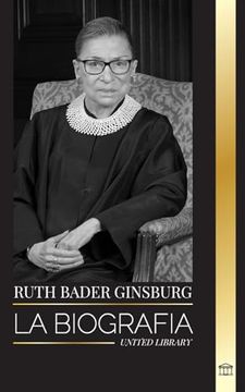 portada Ruth Bader Ginsburg: La Biografía, Vida y Legado de una Jurista Estadounidense en sus Propias Palabras