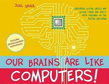 portada Our Brains Are Like Computers!: Exploring Social Skills and Social Cause and Effect with Children on the Autism Spectrum (en Inglés)
