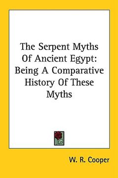 portada the serpent myths of ancient egypt: being a comparative history of these myths (en Inglés)