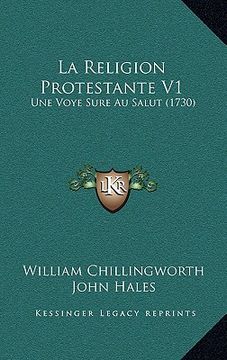 portada La Religion Protestante V1: Une Voye Sure Au Salut (1730) (en Francés)