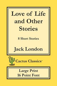 portada Love of Life and Other Stories (Cactus Classics Large Print): 8 Short Stories; 16 Point Font; Large Text; Large Type (en Inglés)
