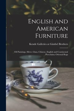 portada English and American Furniture; Oil Paintings, Silver, Glass, Chinese, English and Continental Porcelains; Oriental Rugs (en Inglés)