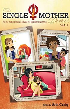 portada The Single Mother Diaries, Volume 1: Tips and Wisdom on Being a Fabulous and Successful Single Mother (en Inglés)