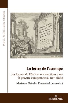 portada La lettre de l'estampe: Les formes de l'écrit et ses fonctions dans la gravure européenne au xvie siècle (en Inglés)