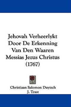 portada jehovah verheerlykt door de erkenning van den waaren messias jezus christus (1767)