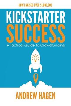 portada Kickstarter Success: A Tactical Guide to Crowdfunding (in English)