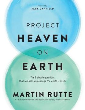 portada Project Heaven On Earth: The 3 Simple Questions That Will Help You Change The World ... Easily (en Inglés)
