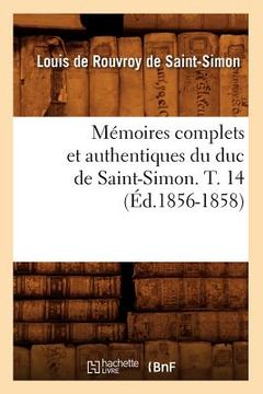 portada Mémoires Complets Et Authentiques Du Duc de Saint-Simon. T. 14 (Éd.1856-1858) (en Francés)
