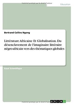 portada Littérature Africaine Et Globalisation. Du désenclavement de l'imaginaire littéraire négro-africain vers des thématiques globales