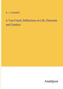 portada A True Friend, Reflections on Life, Character and Conduct